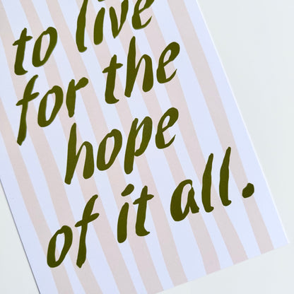 To Live For The Hope Of It All Print