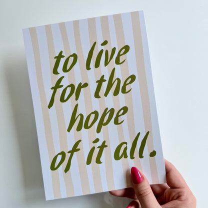 To Live For The Hope Of It All Print