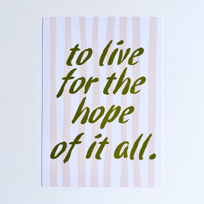 To Live For The Hope Of It All Print